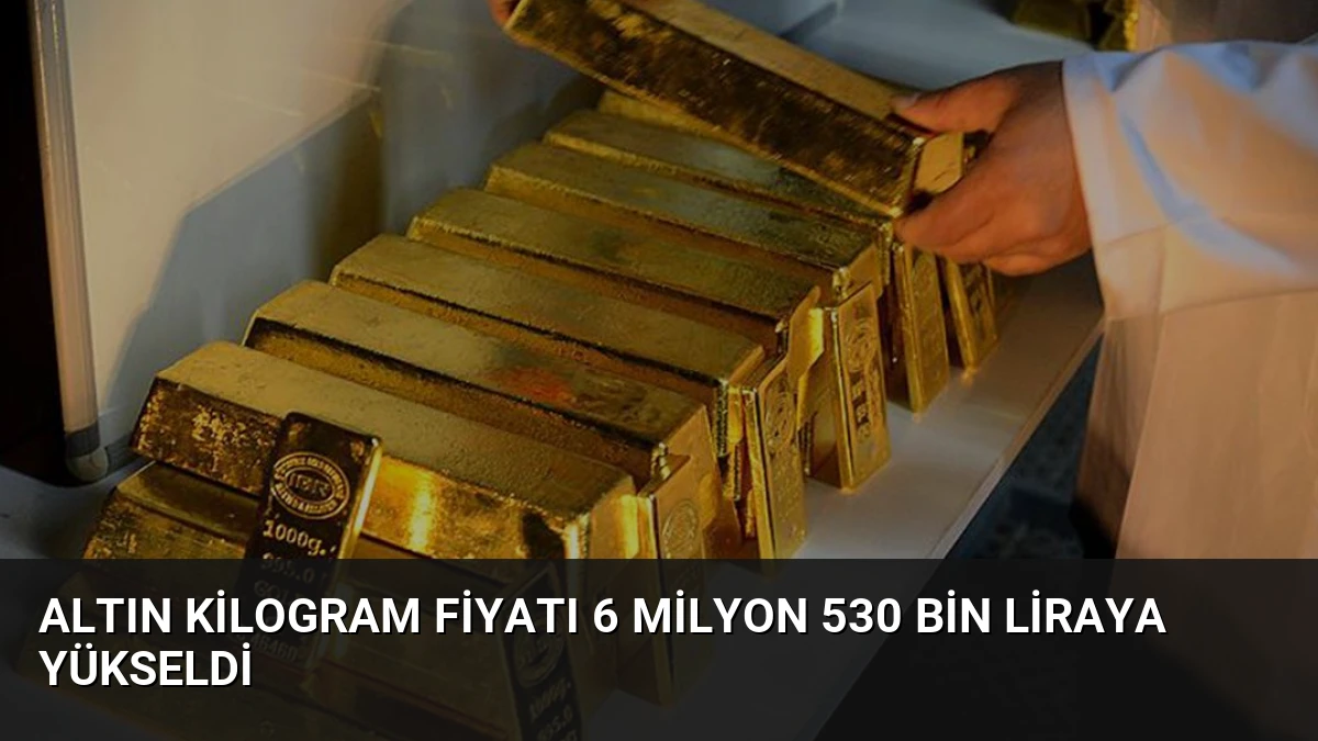 Altın Kilogram Fiyatı 6 Milyon 530 Bin Liraya Yükseldi