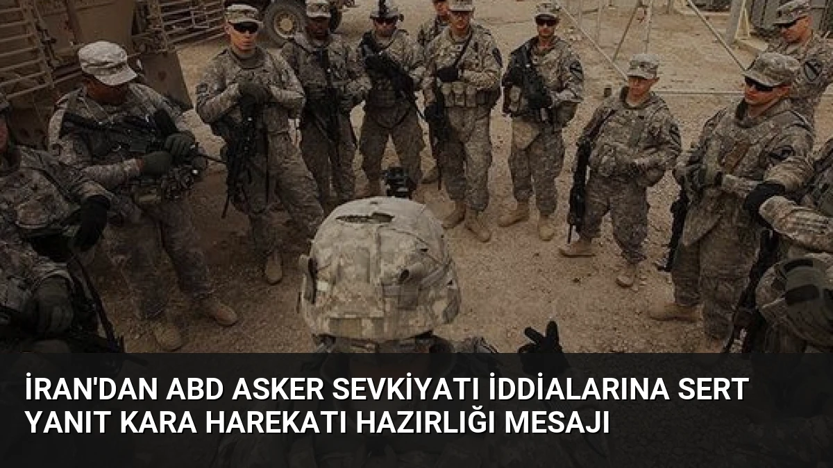 İran’dan ABD Asker Sevkiyatı İddialarına Sert Yanıt Kara Harekatı Hazırlığı Mesajı