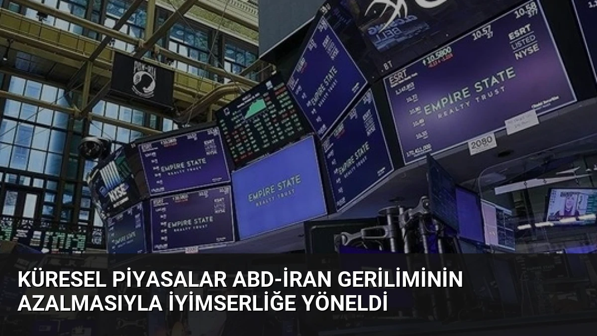 Küresel Piyasalar ABD-İran Geriliminin Azalmasıyla İyimserliğe Yöneldi