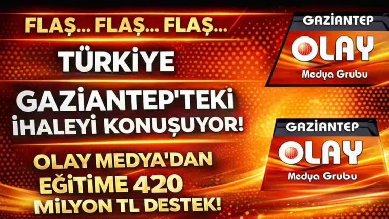Türkiye Gaziantep’teki 420 Milyon TL’lik İhaleyi Konuşuyor! Olay Medya’dan Eğitime 420 Milyon TL Destek!