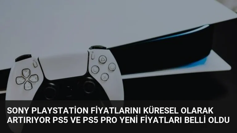 Sony PlayStation Fiyatlarını Küresel Olarak Artırıyor PS5 ve PS5 Pro Yeni Fiyatları Belli Oldu