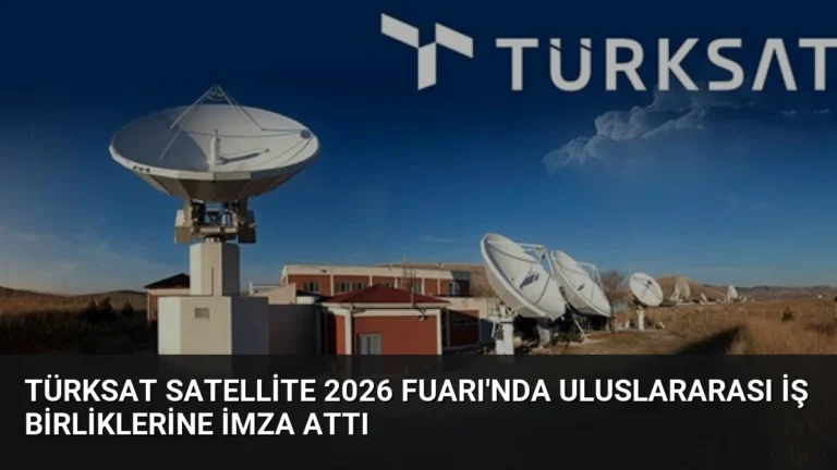 TÜRKSAT Satellite 2026 Fuarı’nda Uluslararası İş Birliklerine İmza Attı