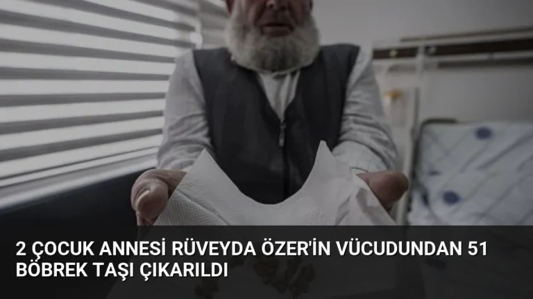 2 Çocuk Annesi Rüveyda Özer’in Vücudundan 51 Böbrek Taşı Çıkarıldı