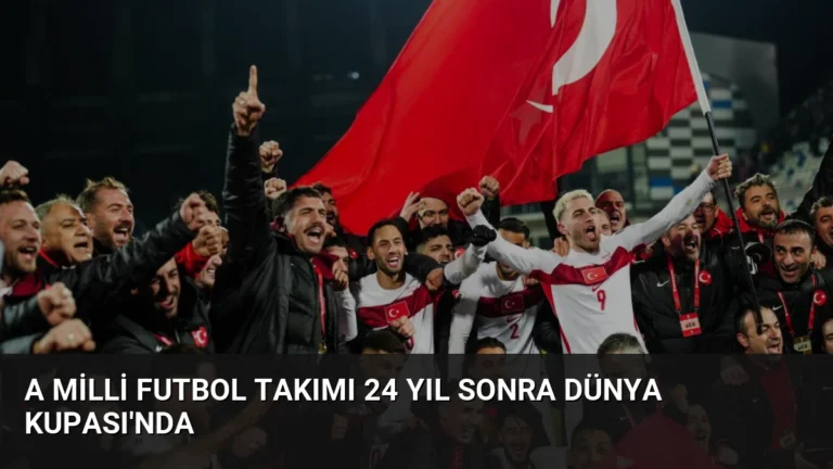 A Milli Futbol Takımı 24 Yıl Sonra Dünya Kupası’nda