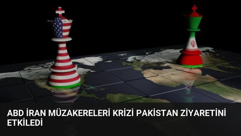 ABD İran Müzakereleri Krizi Pakistan Ziyaretini Etkiledi