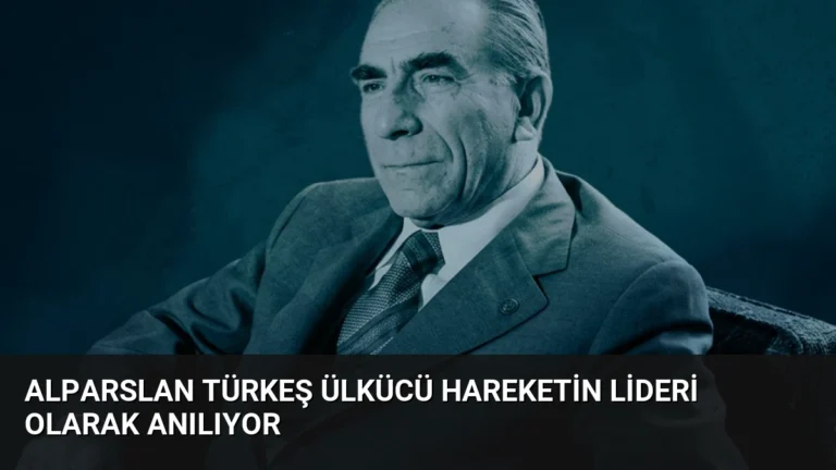 Alparslan Türkeş Ülkücü Hareketin Lideri Olarak Anılıyor