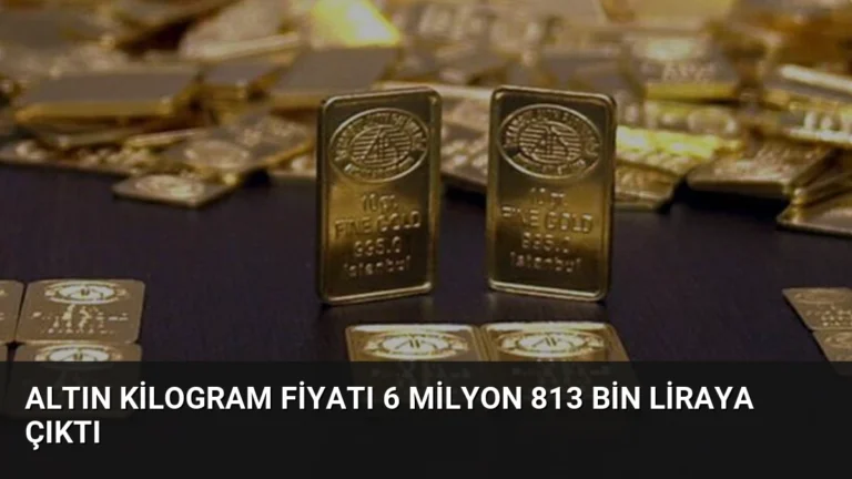 Altın Kilogram Fiyatı 6 Milyon 813 Bin Liraya Çıktı