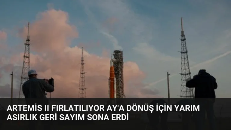 Artemis II Fırlatılıyor Ay’a Dönüş İçin Yarım Asırlık Geri Sayım Sona Erdi