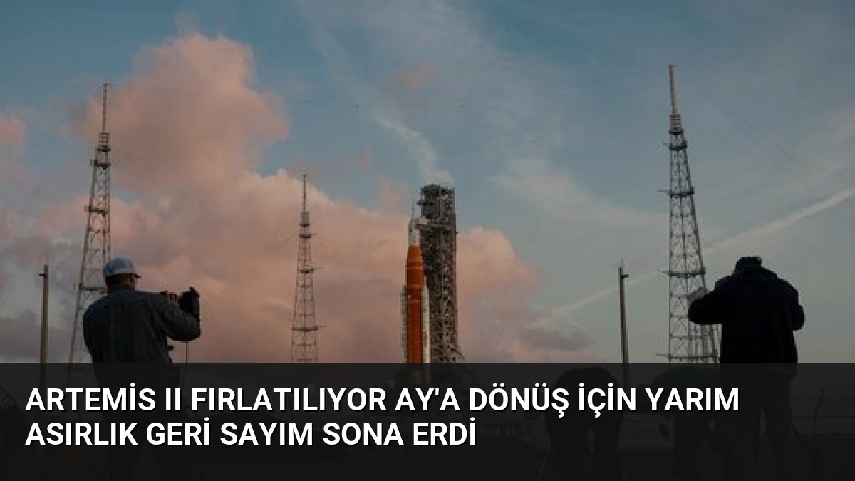 Artemis II Fırlatılıyor Ay’a Dönüş İçin Yarım Asırlık Geri Sayım Sona Erdi