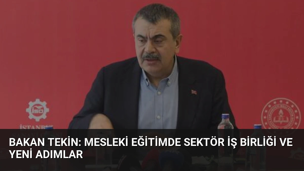 Bakan Tekin: Mesleki Eğitimde Sektör İş Birliği ve Yeni Adımlar