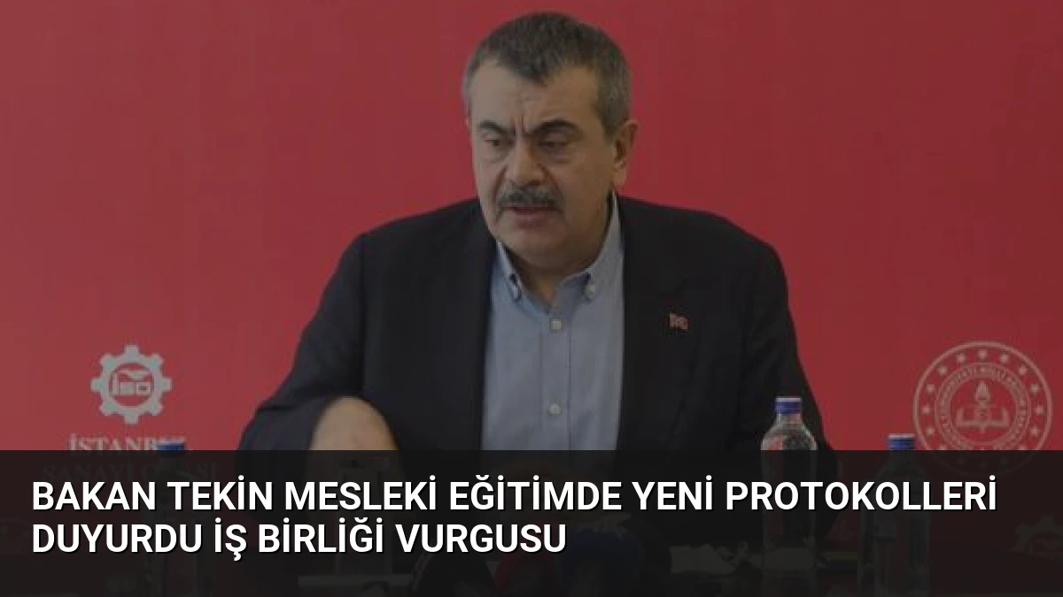 Bakan Tekin Mesleki Eğitimde Yeni Protokolleri Duyurdu İş Birliği Vurgusu