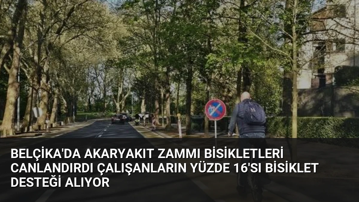Belçika’da Akaryakıt Zammı Bisikletleri Canlandırdı Çalışanların Yüzde 16’sı Bisiklet Desteği Alıyor