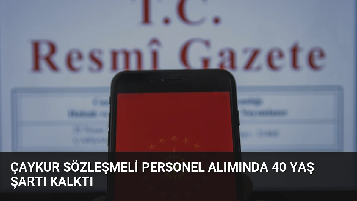 ÇAYKUR Sözleşmeli Personel Alımında 40 Yaş Şartı Kalktı