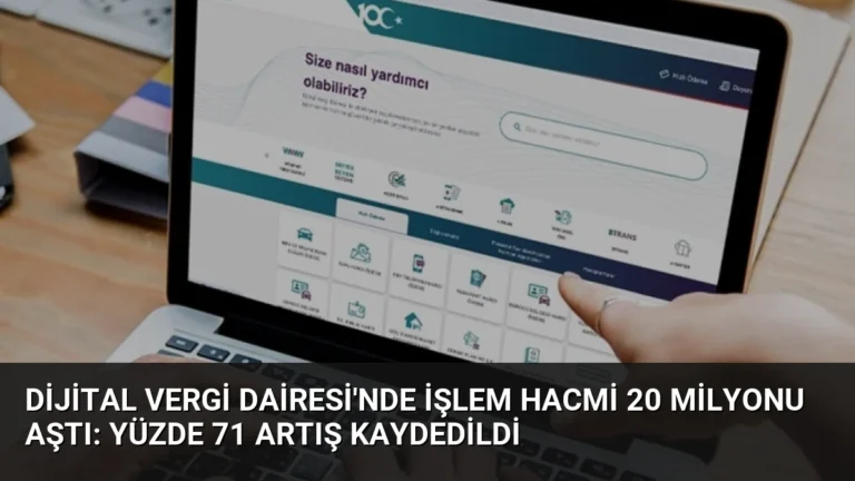 Dijital Vergi Dairesi’nde İşlem Hacmi 20 Milyonu Aştı: Yüzde 71 Artış Kaydedildi