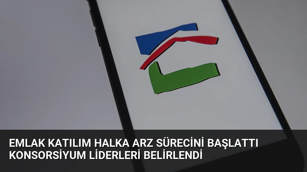 Emlak Katılım Halka Arz Sürecini Başlattı Konsorsiyum Liderleri Belirlendi