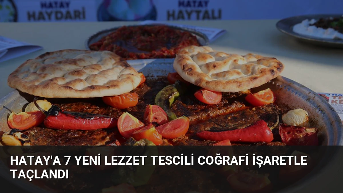Hatay’a 7 Yeni Lezzet Tescili Coğrafi İşaretle Taçlandı