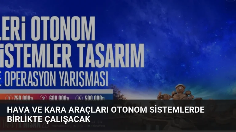 Hava ve Kara Araçları Otonom Sistemlerde Birlikte Çalışacak
