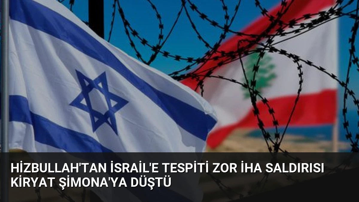 Hizbullah’tan İsrail’e Tespiti Zor İHA Saldırısı Kiryat Şimona’ya Düştü