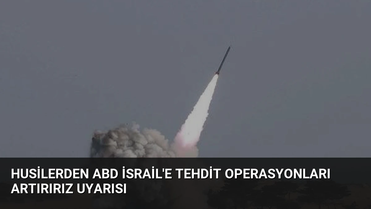 Husilerden ABD İsrail’e Tehdit Operasyonları Artırırız Uyarısı