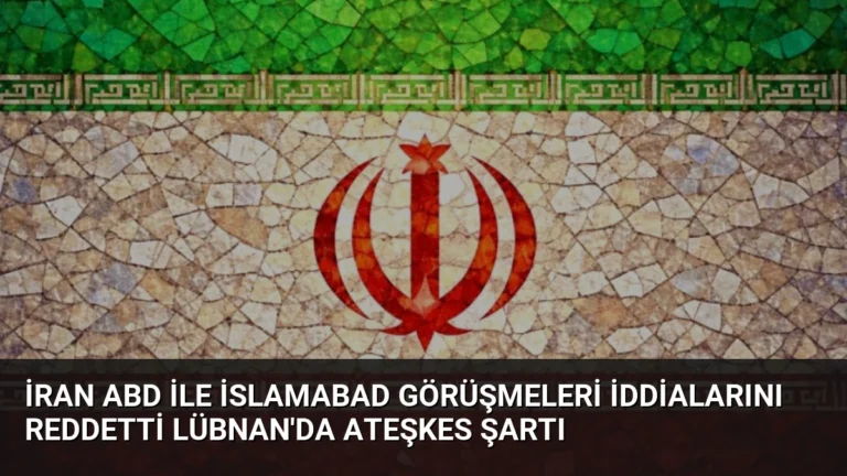 İran ABD ile İslamabad Görüşmeleri İddialarını Reddetti Lübnan’da Ateşkes Şartı