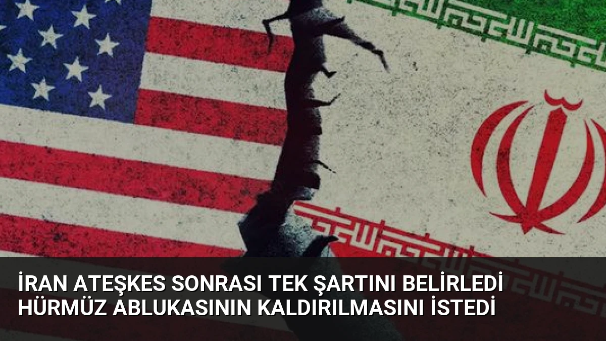 İran Ateşkes Sonrası Tek Şartını Belirledi Hürmüz Ablukasının Kaldırılmasını İstedi