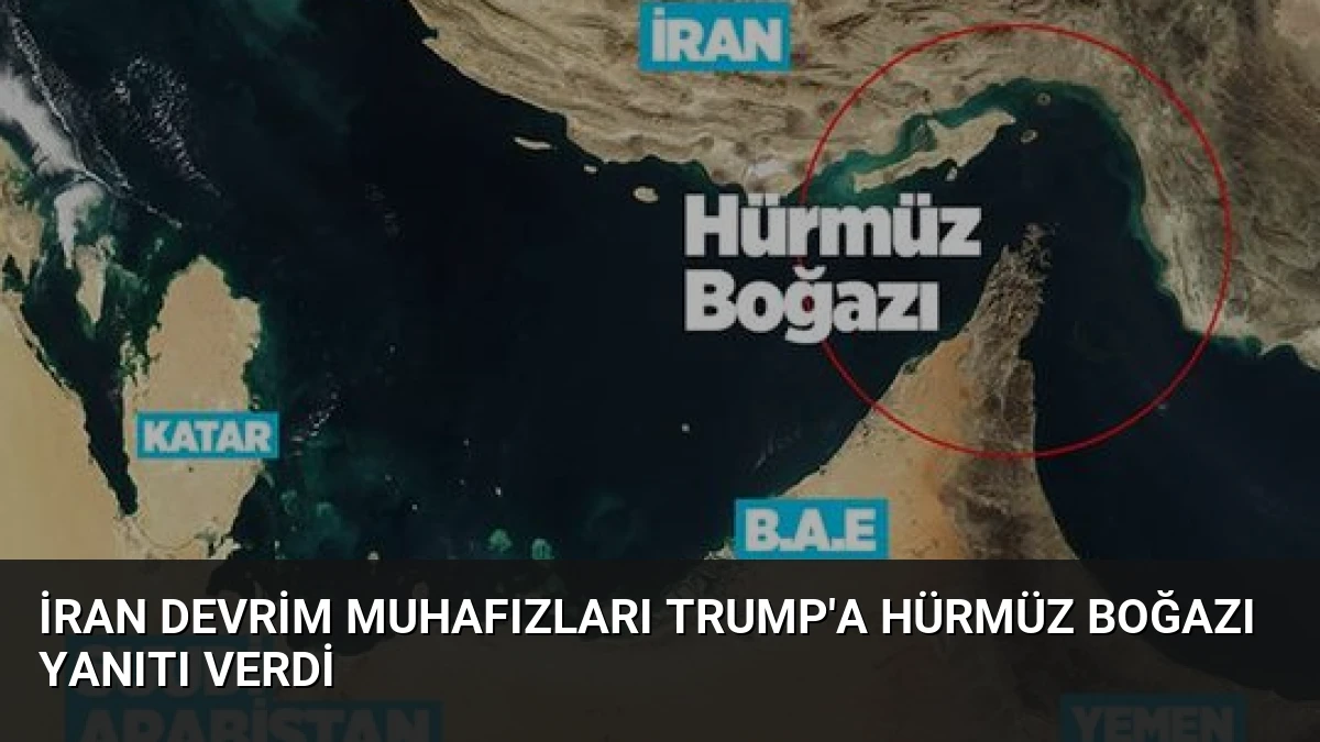 İran Devrim Muhafızları Trump’a Hürmüz Boğazı Yanıtı Verdi