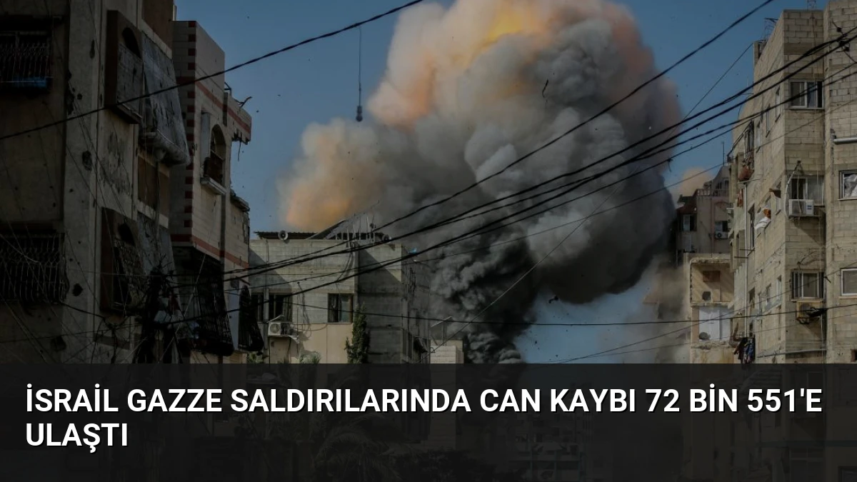 İsrail Gazze Saldırılarında Can Kaybı 72 Bin 551’e Ulaştı