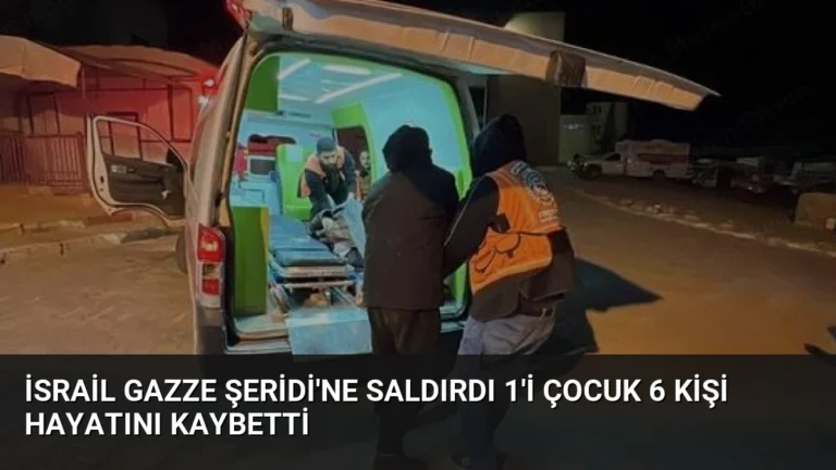 İsrail Gazze Şeridi’ne saldırdı 1’i çocuk 6 kişi hayatını kaybetti