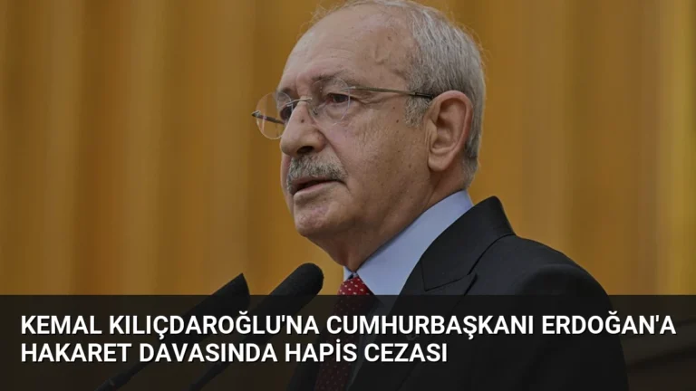 Kemal Kılıçdaroğlu’na Cumhurbaşkanı Erdoğan’a Hakaret Davasında Hapis Cezası