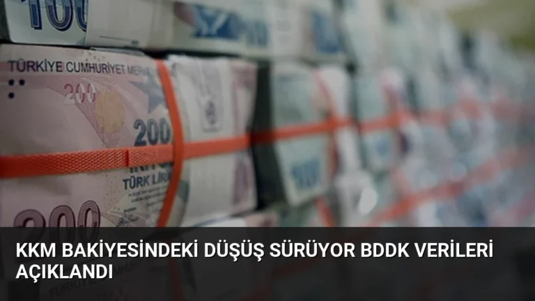 KKM Bakiyesindeki Düşüş Sürüyor BDDK Verileri Açıklandı