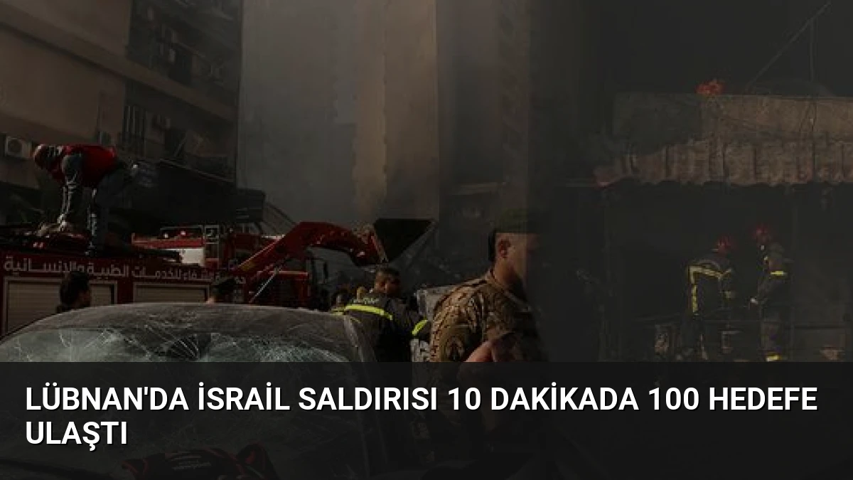 Lübnan’da İsrail Saldırısı 10 Dakikada 100 Hedefe Ulaştı