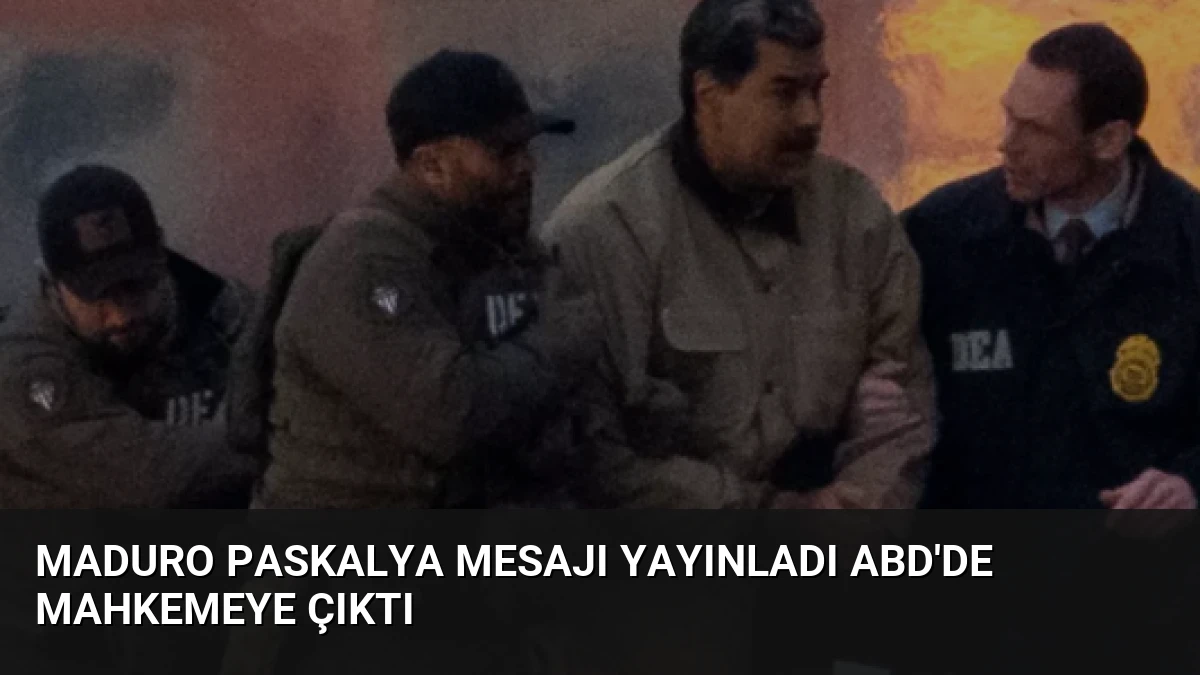 Maduro Paskalya Mesajı Yayınladı ABD’de Mahkemeye Çıktı