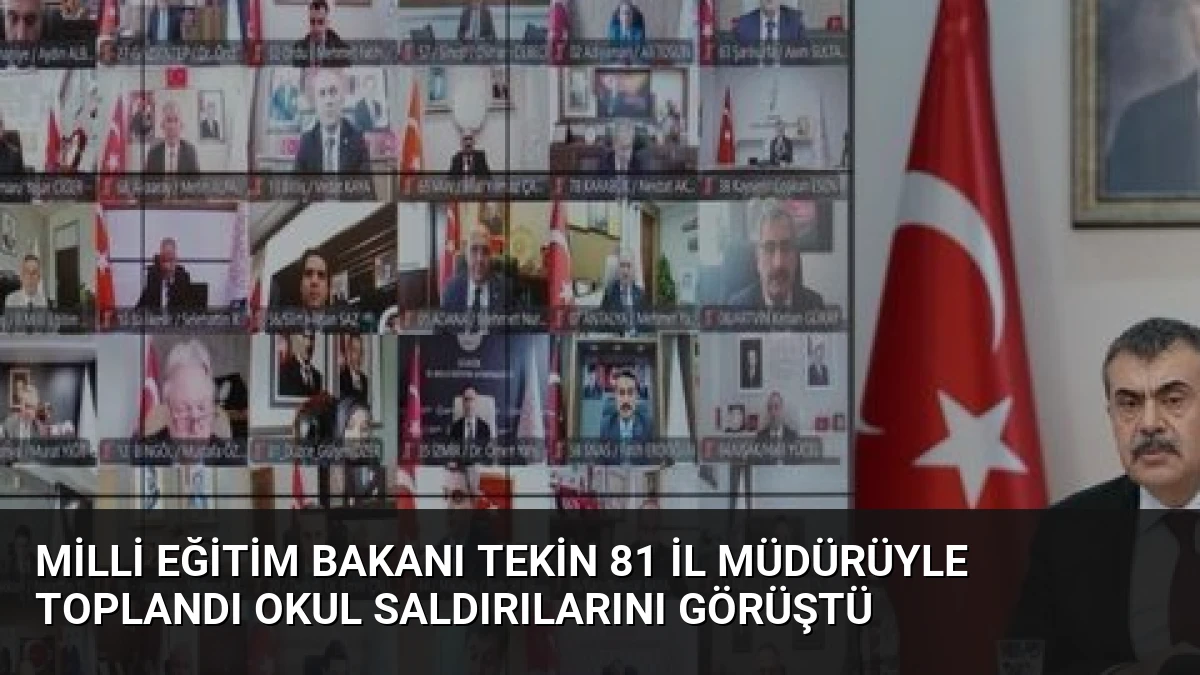 Milli Eğitim Bakanı Tekin 81 İl Müdürüyle Toplandı Okul Saldırılarını Görüştü