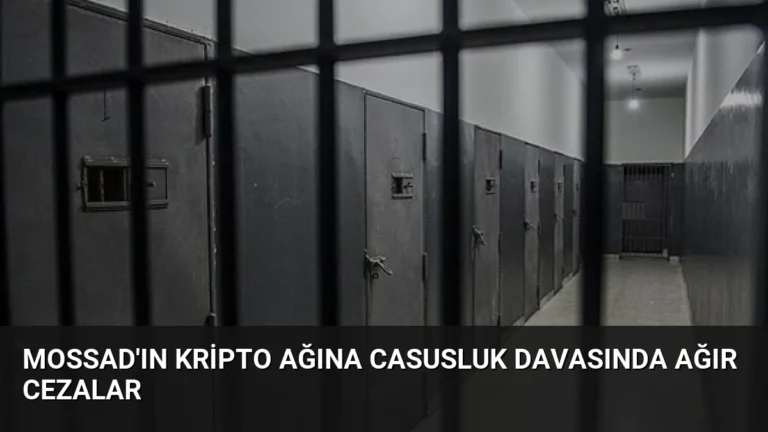 Mossad’ın Kripto Ağına Casusluk Davasında Ağır Cezalar
