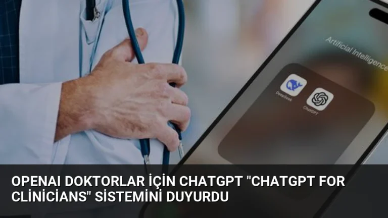 OpenAI Doktorlar İçin ChatGPT “ChatGPT for Clinicians” Sistemini Duyurdu