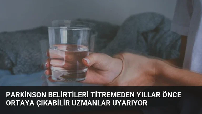 Parkinson Belirtileri Titremeden Yıllar Önce Ortaya Çıkabilir Uzmanlar Uyarıyor