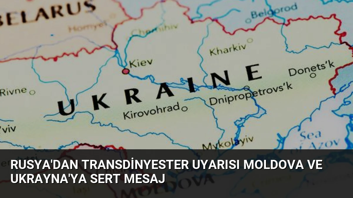 Rusya’dan Transdinyester Uyarısı Moldova ve Ukrayna’ya Sert Mesaj