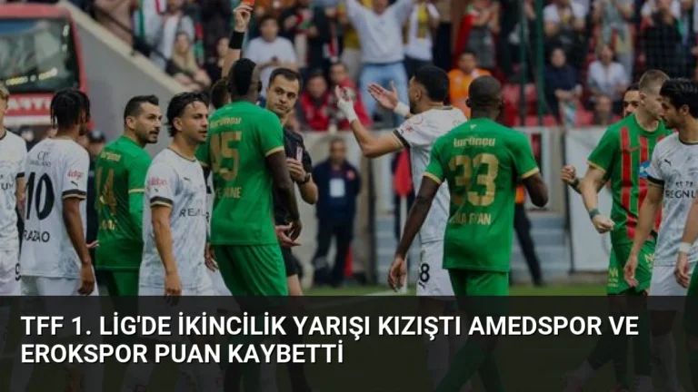 TFF 1. Lig’de İkincilik Yarışı Kızıştı Amedspor ve Erokspor Puan Kaybetti