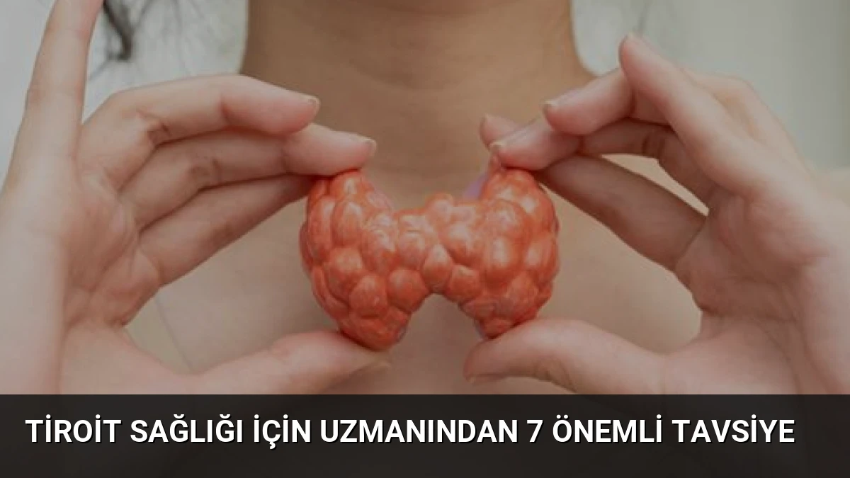 Tiroit Sağlığı İçin Uzmanından 7 Önemli Tavsiye