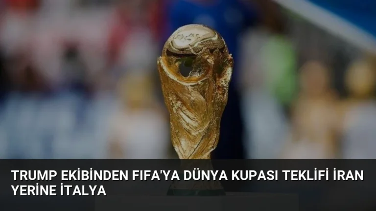 Trump Ekibinden FIFA’ya Dünya Kupası Teklifi İran Yerine İtalya