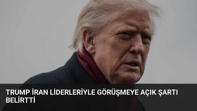 Trump İran Liderleriyle Görüşmeye Açık Şartı Belirtti