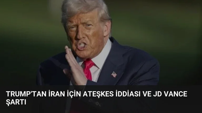 Trump’tan İran İçin Ateşkes İddiası ve JD Vance Şartı