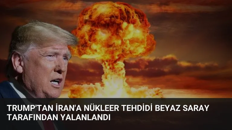 Trump’tan İran’a Nükleer Tehdidi Beyaz Saray Tarafından Yalanlandı