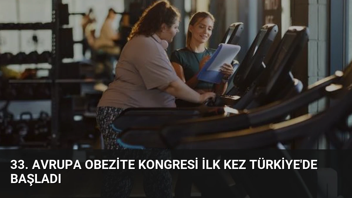 33. Avrupa Obezite Kongresi İlk Kez Türkiye’de Başladı