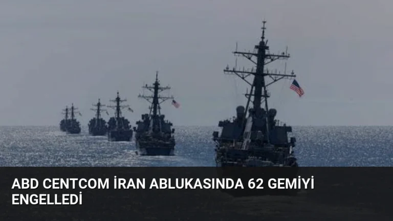 ABD CENTCOM İran Ablukasında 62 Gemiyi Engelledi