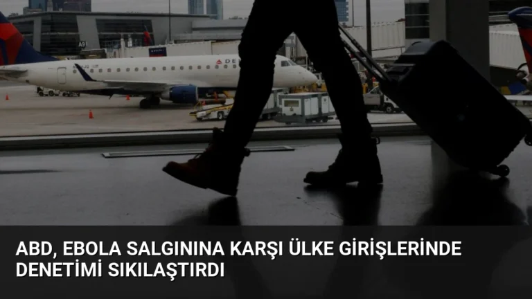 ABD, Ebola Salgınına Karşı Ülke Girişlerinde Denetimi Sıkılaştırdı