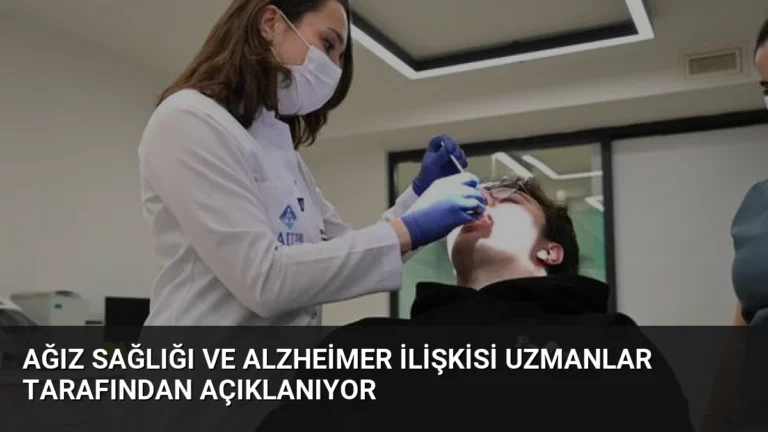 Ağız Sağlığı ve Alzheimer İlişkisi Uzmanlar Tarafından Açıklanıyor