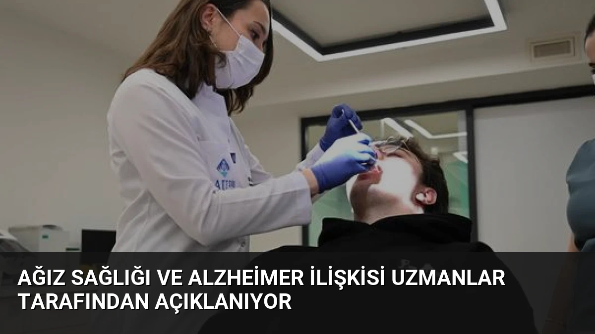 Ağız Sağlığı ve Alzheimer İlişkisi Uzmanlar Tarafından Açıklanıyor