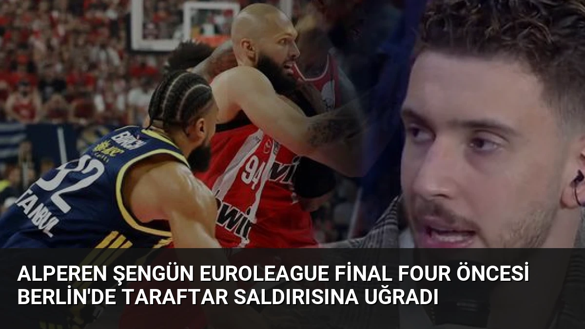 Alperen Şengün Euroleague Final Four Öncesi Berlin’de Taraftar Saldırısına Uğradı