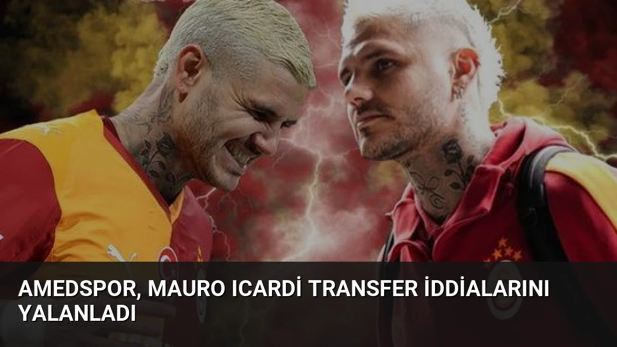 Amedspor, Mauro Icardi Transfer İddialarını Yalanladı
